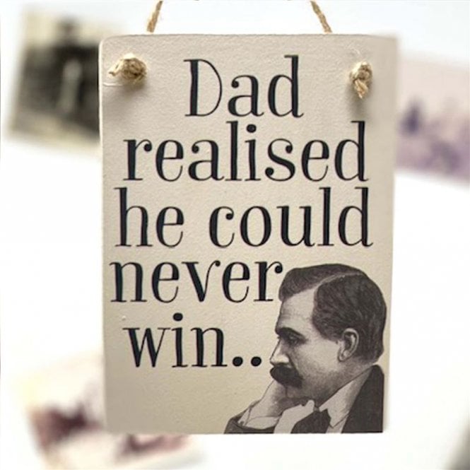 Wooden Hanging Door Sign - Dad Realised He Could Never Win